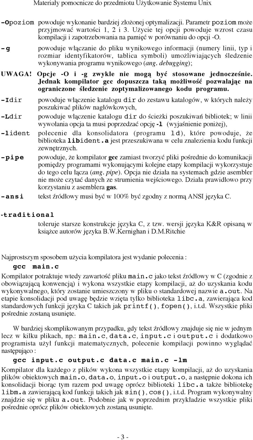 -g powoduje w ˆczanie do pliku wynikowego informacji (numery linii, typ i rozmiar identyfikator w, tablica symboli) umoýliwiajˆcych æledzenie wykonywania programu wynikowego (ang. debugging); UWAGA!