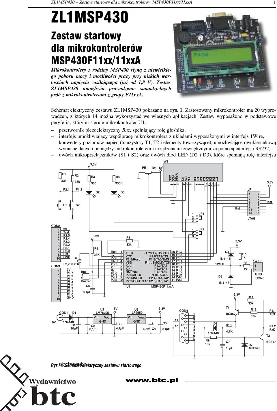 1 Schemat elektryczny zestawu ZL1MSP430 pokazano na rys. 1. Zastosowany mikrokontroler ma 20 wyprowadzeń, z których 14 można wykorzystać we własnych aplikacjach.