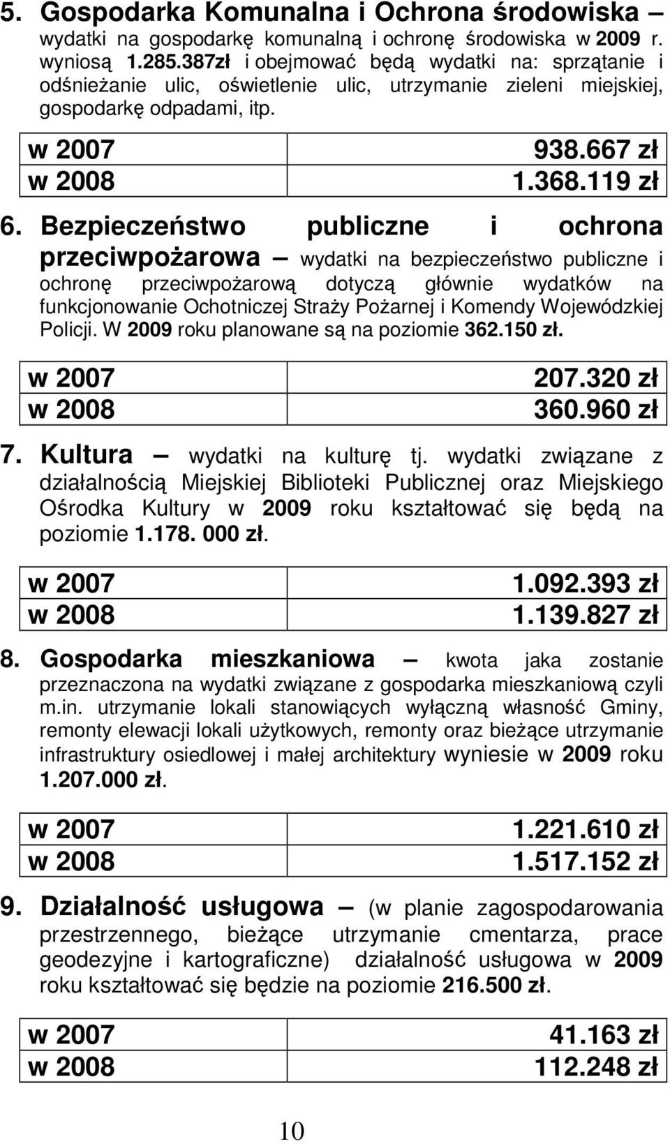 Bezpieczestwo publiczne i ochrona przeciwpoarowa wydatki na bezpieczestwo publiczne i ochron przeciwpoarow dotycz głównie wydatków na funkcjonowanie Ochotniczej Stray Poarnej i Komendy Wojewódzkiej