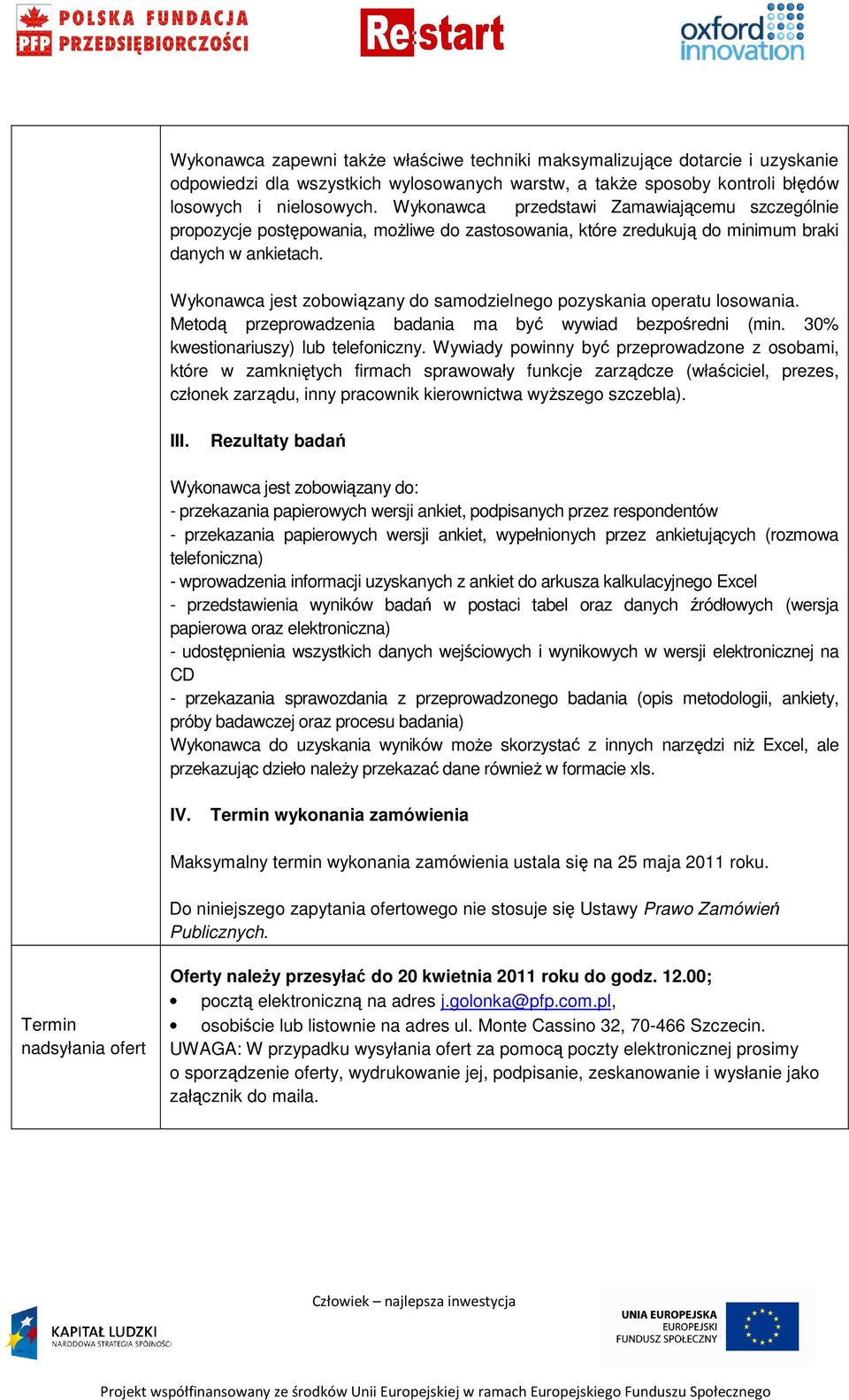 Wykonawca jest zobowiązany do samodzielnego pozyskania operatu losowania. Metodą przeprowadzenia badania ma być wywiad bezpośredni (min. 30% kwestionariuszy) lub telefoniczny.