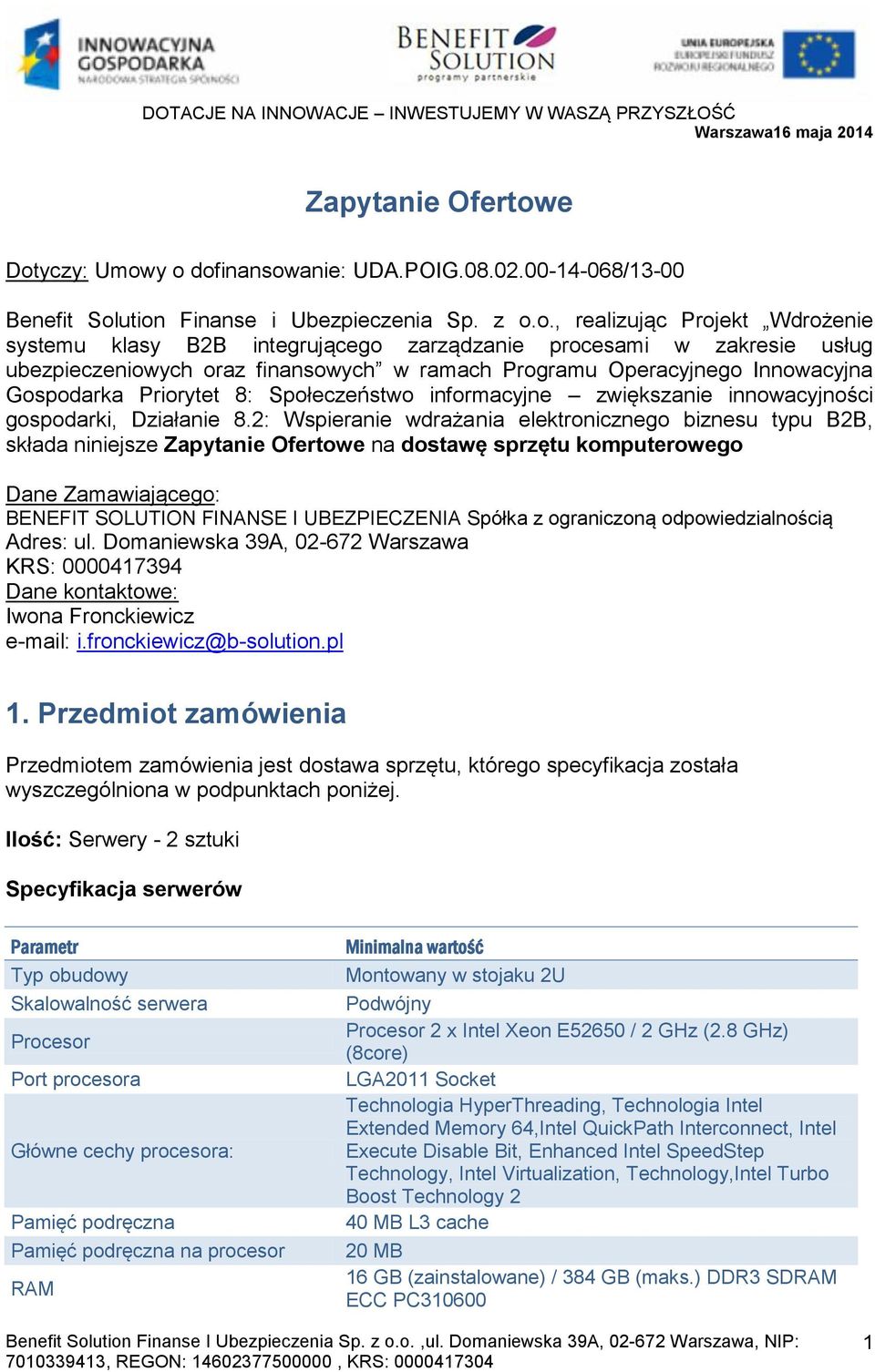 procesami w zakresie usług ubezpieczeniowych oraz finansowych w ramach Programu Operacyjnego Innowacyjna Gospodarka Priorytet 8: Społeczeństwo informacyjne zwiększanie innowacyjności gospodarki,