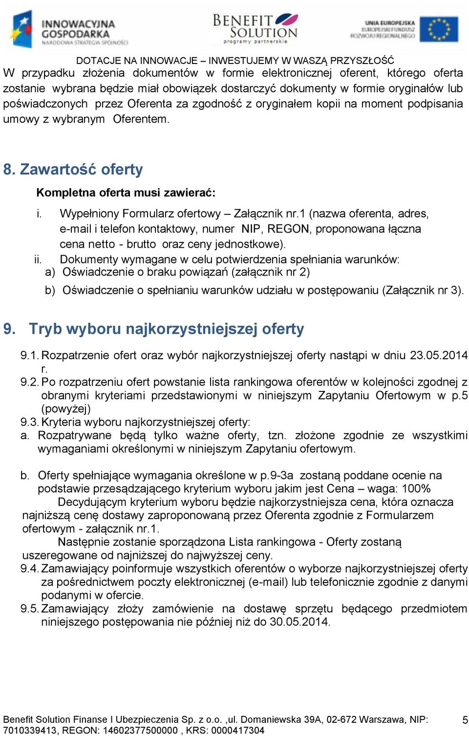 1 (nazwa oferenta, adres, e-mail i telefon kontaktowy, numer NIP, REGON, proponowana łączna cena netto - brutto oraz ceny jednostkowe). ii.