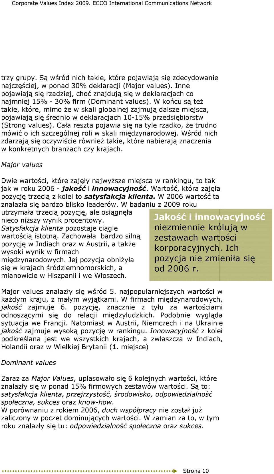 W końcu są teŝ takie, które, mimo Ŝe w skali globalnej zajmują dalsze miejsca, pojawiają się średnio w deklaracjach 10-15% przedsiębiorstw (Strong values).