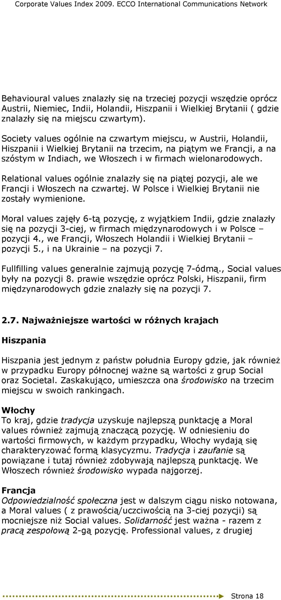 Relational values ogólnie znalazły się na piątej pozycji, ale we Francji i Włoszech na czwartej. W Polsce i Wielkiej Brytanii nie zostały wymienione.