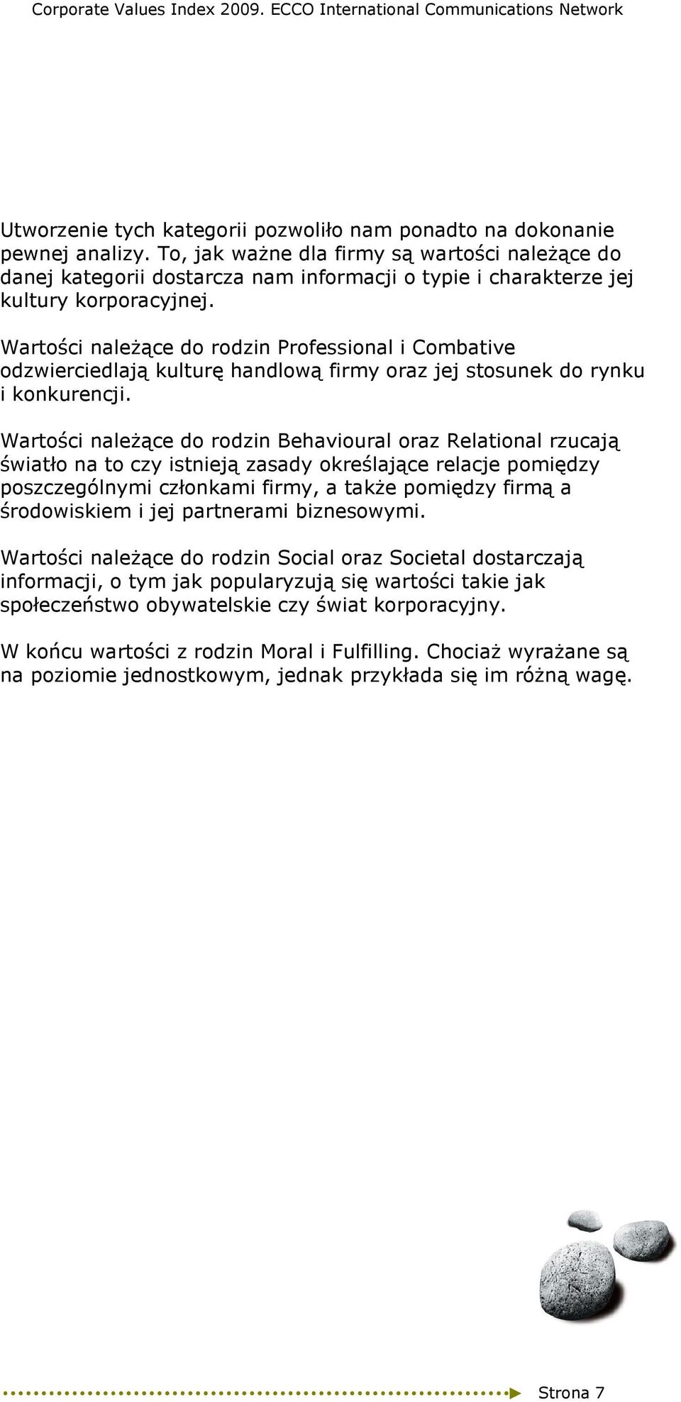 Wartości naleŝące do rodzin Professional i Combative odzwierciedlają kulturę handlową firmy oraz jej stosunek do rynku i konkurencji.