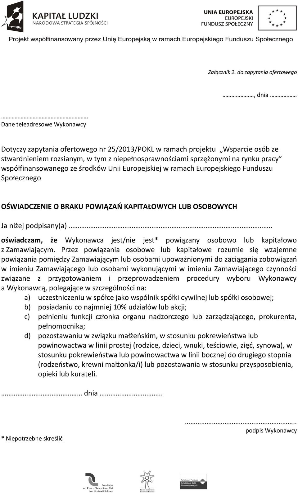 współfinansowanego ze środków Unii Europejskiej w ramach Europejskiego Funduszu Społecznego OŚWIADCZENIE O BRAKU POWIĄZAŃ KAPITAŁOWYCH LUB OSOBOWYCH Ja niżej podpisany(a).