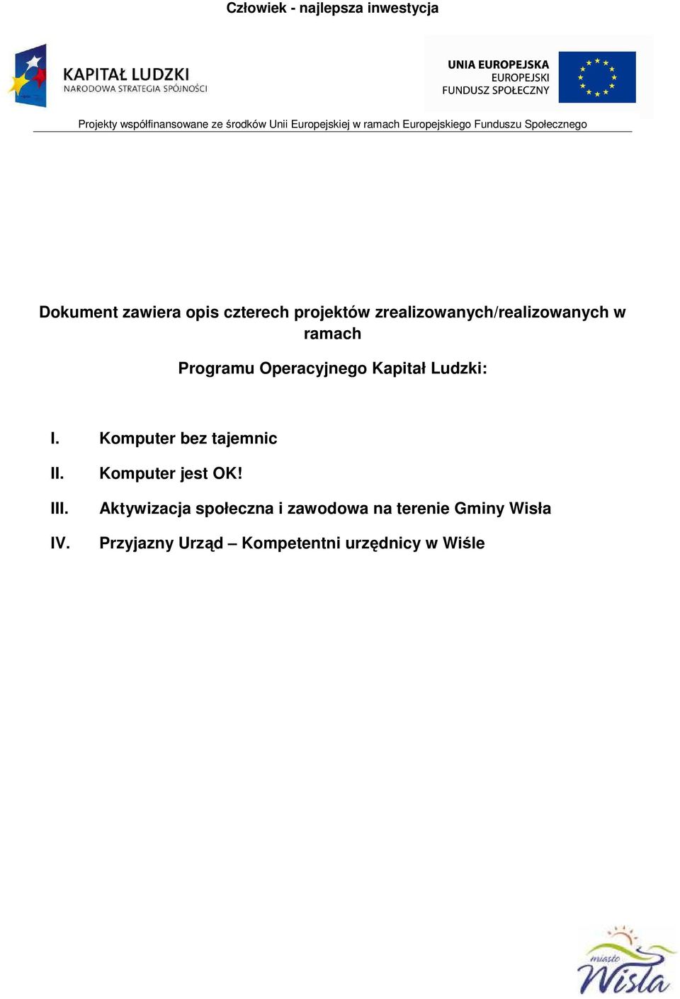 zrealizowanych/realizowanych w ramach Programu Operacyjnego Kapitał Ludzki: I.