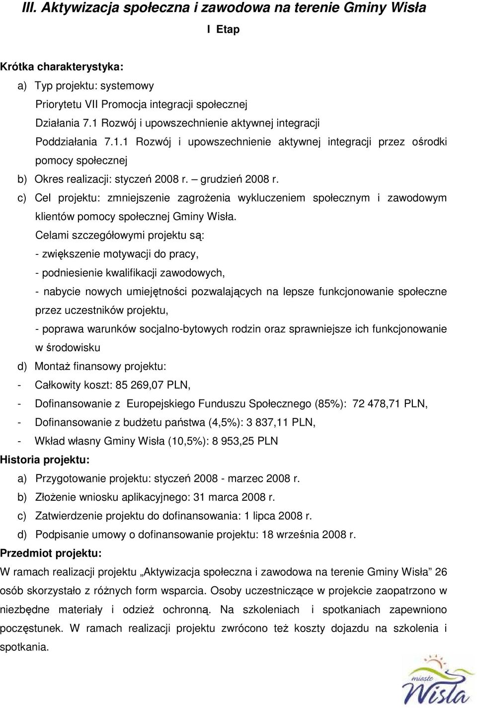 c) Cel projektu: zmniejszenie zagrożenia wykluczeniem społecznym i zawodowym klientów pomocy społecznej Gminy Wisła.