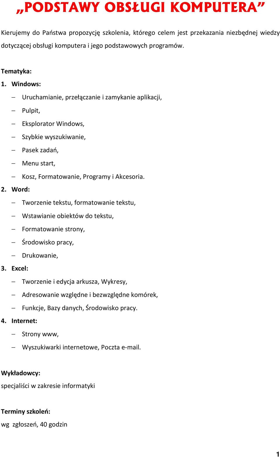 Word: Tworzenie tekstu, formatowanie tekstu, Wstawianie obiektów do tekstu, Formatowanie strony, Środowisko pracy, Drukowanie, 3.