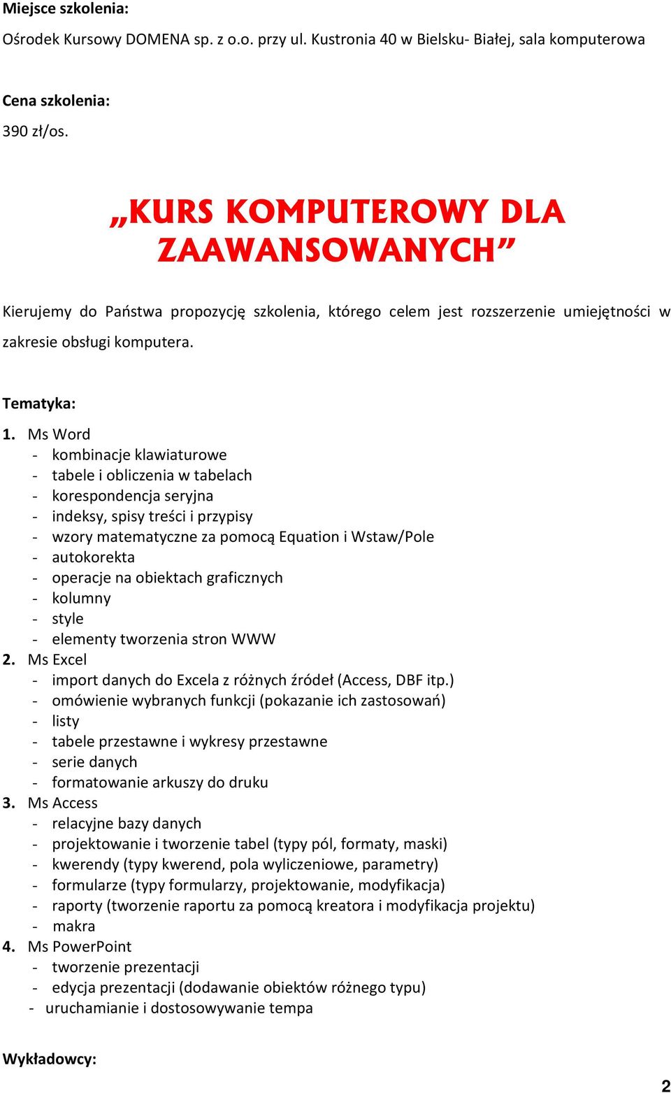 Ms Word - kombinacje klawiaturowe - tabele i obliczenia w tabelach - korespondencja seryjna - indeksy, spisy treści i przypisy - wzory matematyczne za pomocą Equation i Wstaw/Pole - autokorekta -