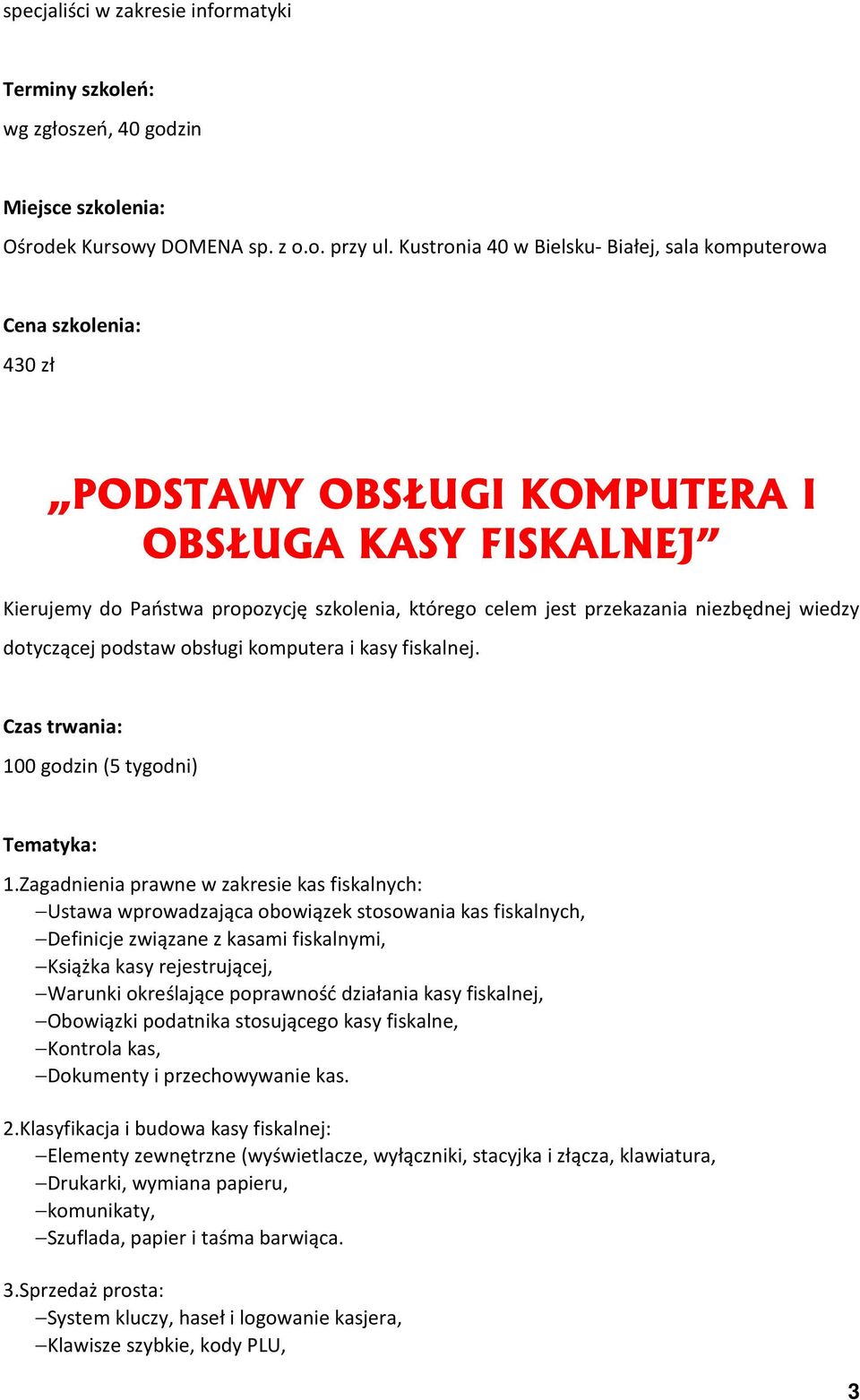 dotyczącej podstaw obsługi komputera i kasy fiskalnej. Czas trwania: 100 godzin (5 tygodni) 1.