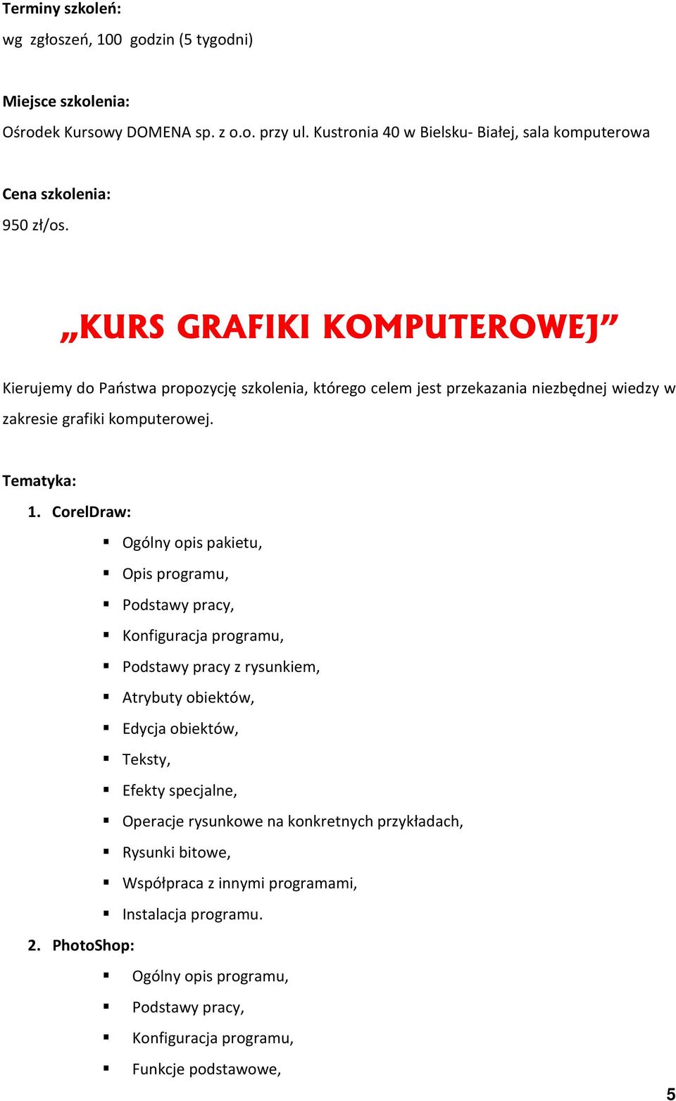 CorelDraw: Ogólny opis pakietu, Opis programu, Podstawy pracy, Konfiguracja programu, Podstawy pracy z rysunkiem, Atrybuty obiektów, Edycja obiektów, Teksty, Efekty