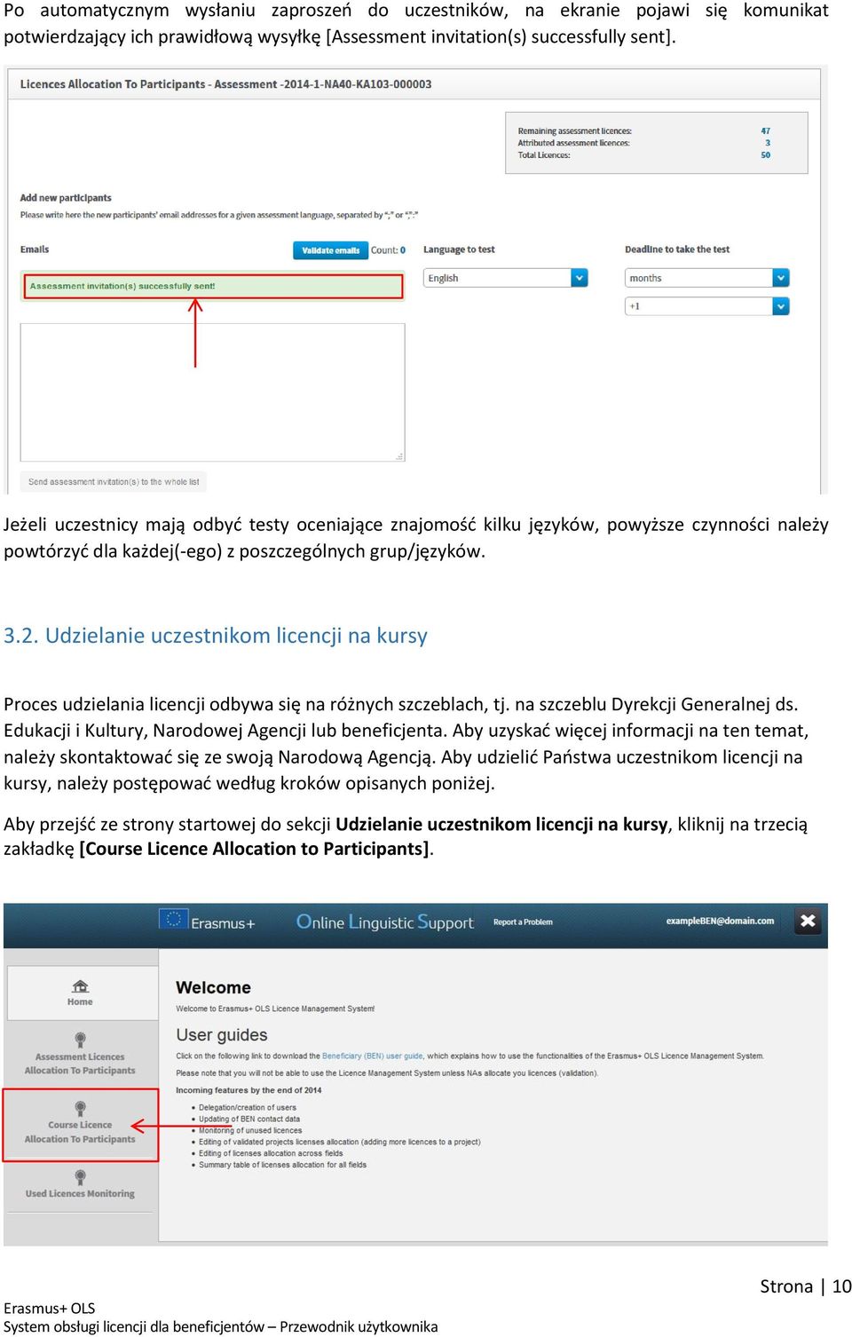 Udzielanie uczestnikom licencji na kursy Proces udzielania licencji odbywa się na różnych szczeblach, tj. na szczeblu Dyrekcji Generalnej ds. Edukacji i Kultury, Narodowej Agencji lub beneficjenta.