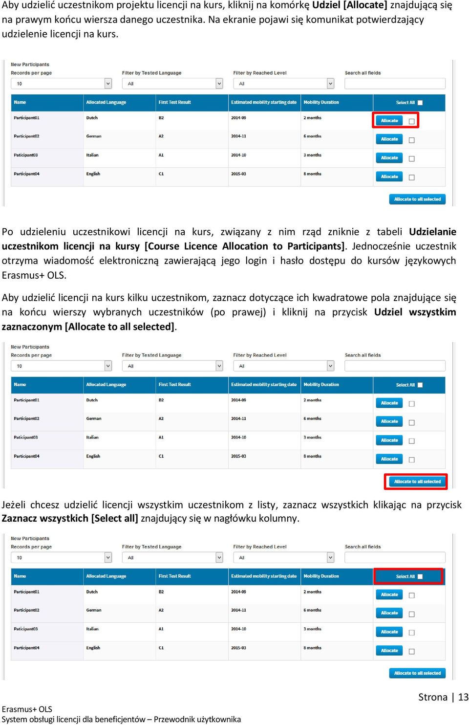 Po udzieleniu uczestnikowi licencji na kurs, związany z nim rząd zniknie z tabeli Udzielanie uczestnikom licencji na kursy [Course Licence Allocation to Participants].