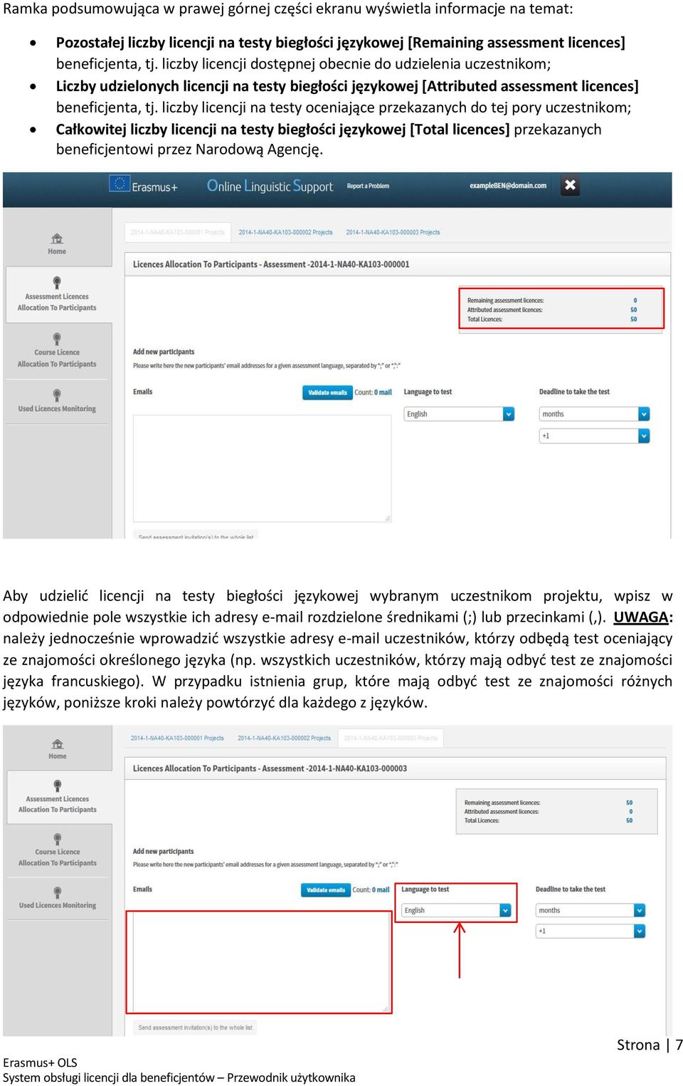 liczby licencji na testy oceniające przekazanych do tej pory uczestnikom; Całkowitej liczby licencji na testy biegłości językowej [Total licences] przekazanych beneficjentowi przez Narodową Agencję.