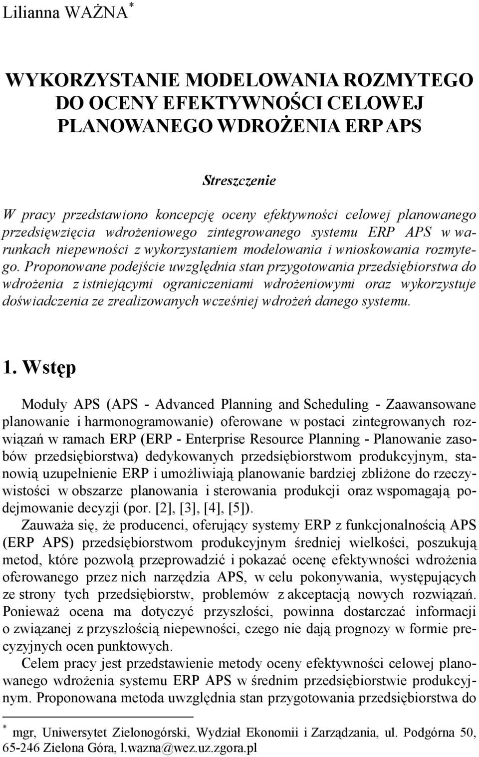 Proponowane podejście uwzględnia stan przygotowania przedsiębiorstwa do wdroŝenia z istniejącymi ograniczeniami wdroŝeniowymi oraz wykorzystuje doświadczenia ze zrealizowanych wcześniej wdroŝeń