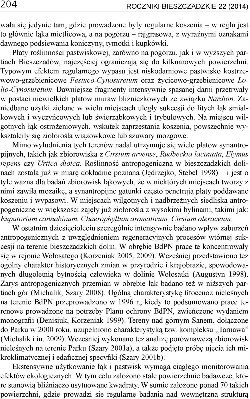 Typowym efektem regularnego wypasu jest niskodarniowe pastwisko kostrzewowo-grzebienicowe Festuco-Cynosuretum oraz życicowo-grzebienicowe Lolio-Cynosuretum.