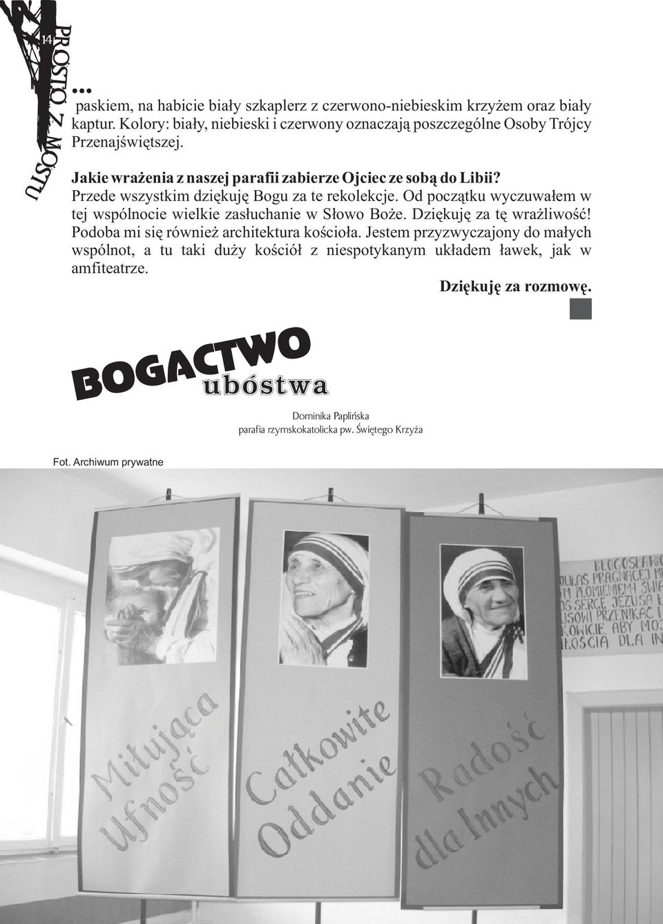 Przede wszystkim dziækujæ Bogu za te rekolekcje. Od poczàtku wyczuwaùem w tej wspólnocie wielkie zasùuchanie w Sùowo Boýe. Dziækujæ za tæ wraýliwoúã!