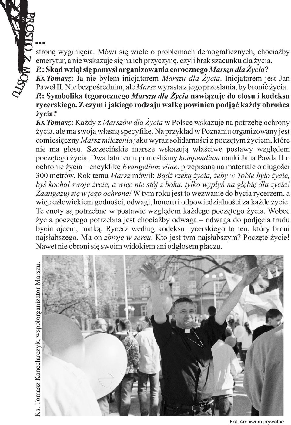 Nie bezpoúrednim, ale Marsz wyrasta z jego przesùania, by broniã ýycia. P.: Symbolika tegorocznego Marszu dla Ýycia nawiàzuje do etosu i kodeksu rycerskiego.