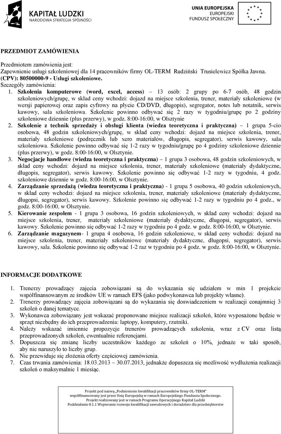 papierowej oraz zapis cyfrowy na płycie CD/DVD, długopis), segregator, notes lub notatnik, serwis kawowy, sala szkoleniowa.