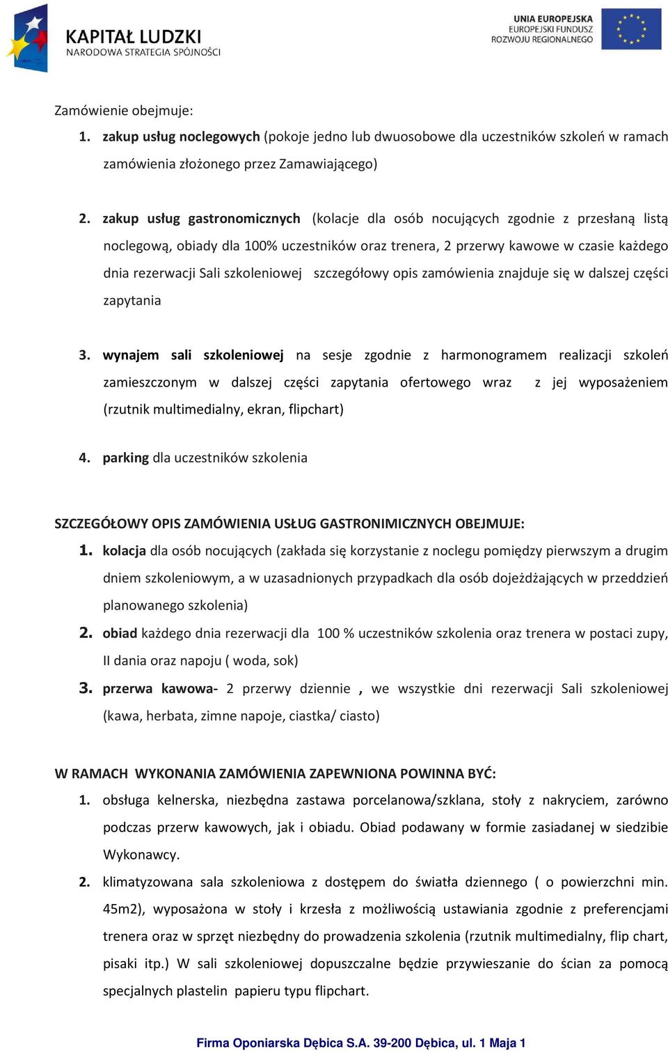 szkoleniowej szczegółowy opis zamówienia znajduje się w dalszej części zapytania 3.