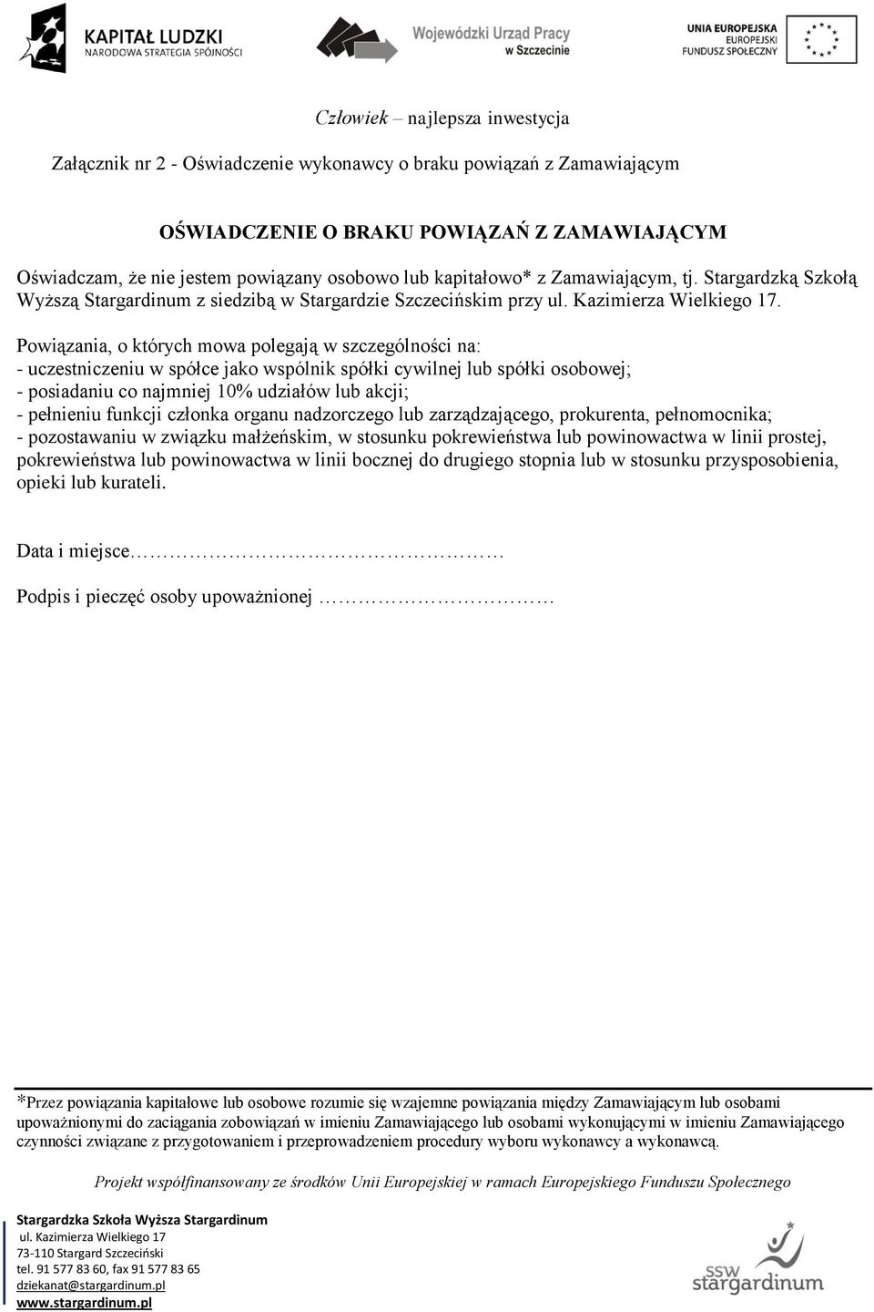 Powiązania, o których mowa polegają w szczególności na: - uczestniczeniu w spółce jako wspólnik spółki cywilnej lub spółki osobowej; - posiadaniu co najmniej 10% udziałów lub akcji; - pełnieniu