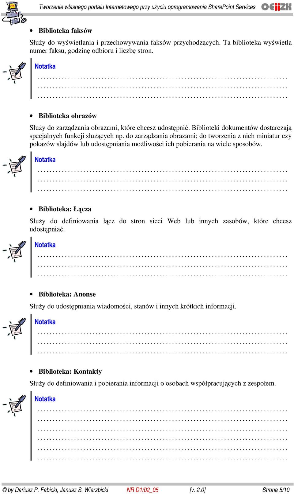 do zarządzania obrazami; do tworzenia z nich miniatur czy pokazów slajdów lub udostępniania możliwości ich pobierania na wiele sposobów.