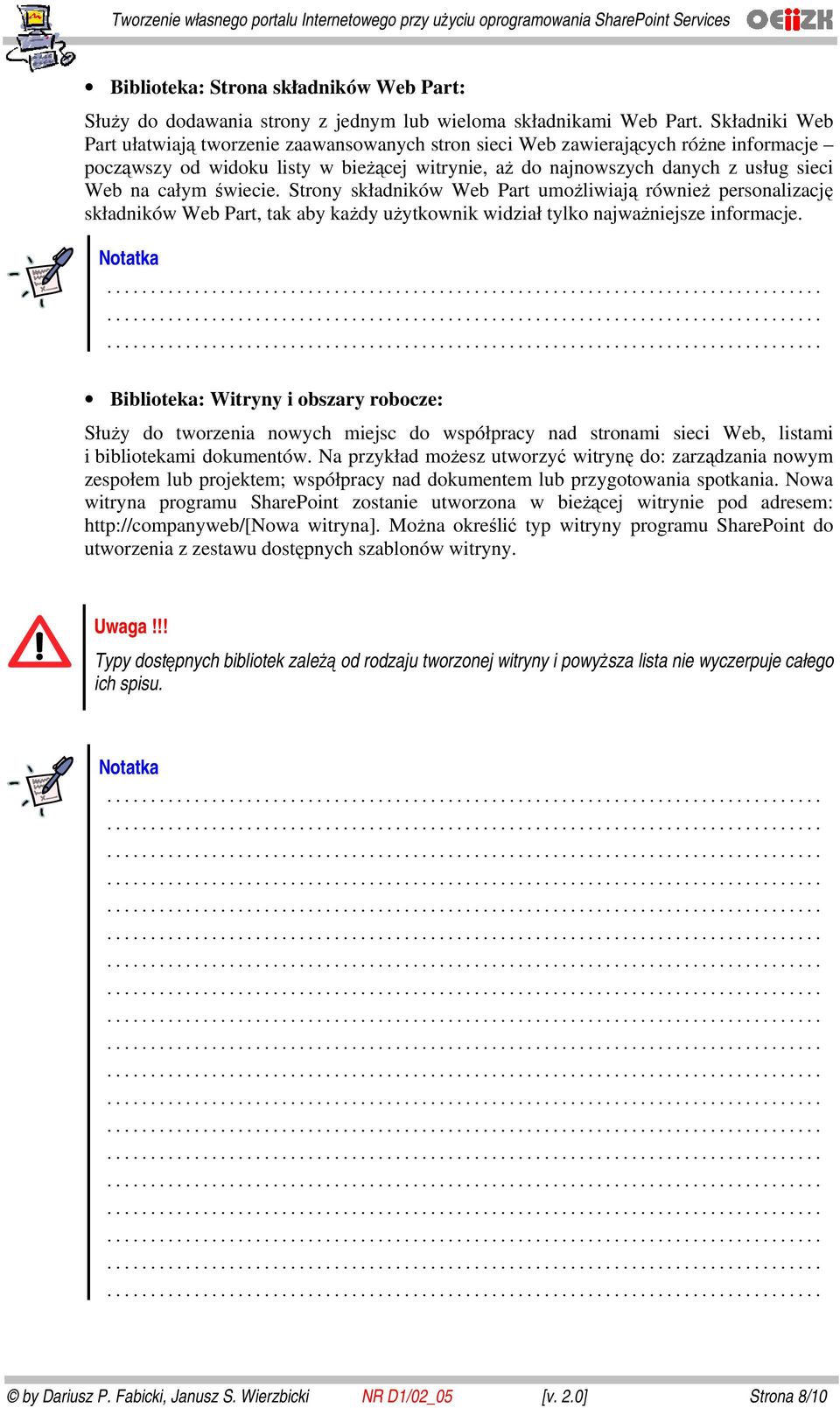 świecie. Strony składników Web Part umożliwiają również personalizację składników Web Part, tak aby każdy użytkownik widział tylko najważniejsze informacje.