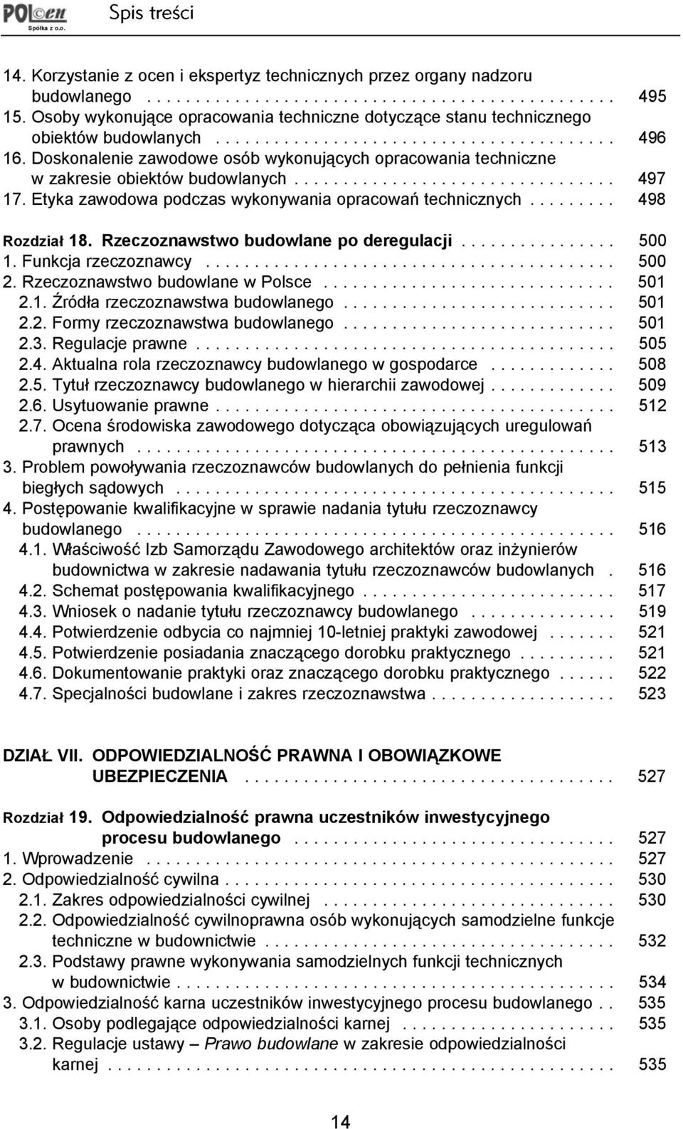 Doskonalenie zawodowe osób wykonuj¹cych opracowania techniczne w zakresie obiektów budowlanych................................. 497 17. Etyka zawodowa podczas wykonywania opracowañ technicznych.