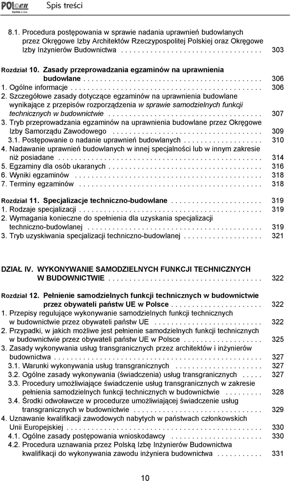 Szczegó³owe zasady dotycz¹ce egzaminów na uprawnienia budowlane wynikaj¹ce z przepisów rozporz¹dzenia w sprawie samodzielnych funkcji technicznych w budownictwie..................................... 307 3.