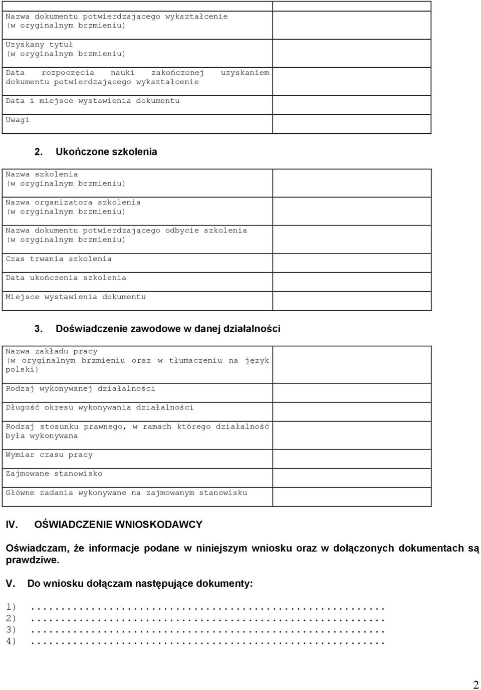 Doświadczenie zawodowe w danej działalności Nazwa zakładu pracy (w oryginalnym brzmieniu oraz w tłumaczeniu na język polski) Rodzaj wykonywanej działalności Długość okresu wykonywania działalności