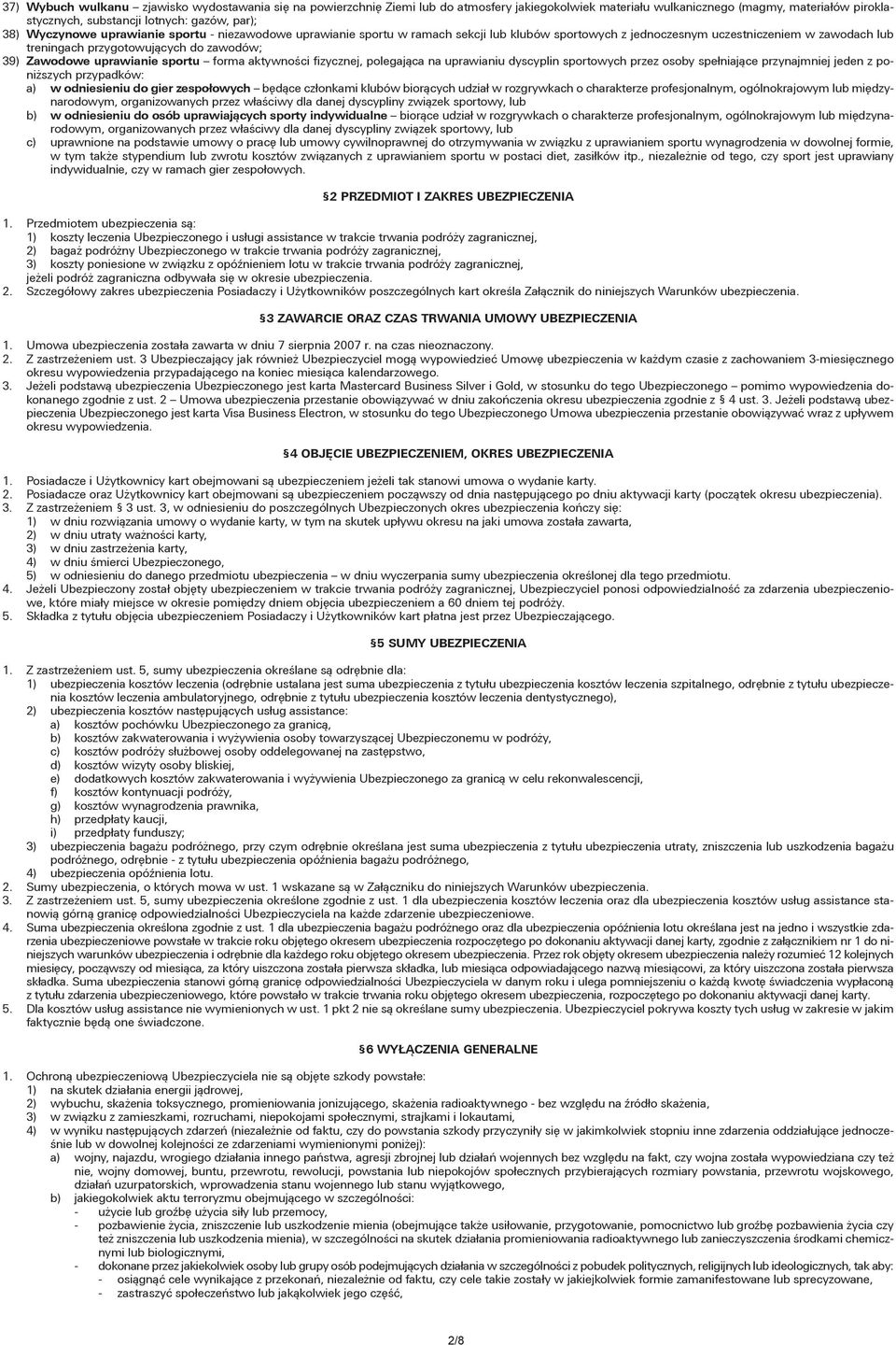 uprawianie sportu forma aktywności fizycznej, polegająca na uprawianiu dyscyplin sportowych przez osoby spełniające przynajmniej jeden z poniższych przypadków: a) w odniesieniu do gier zespołowych