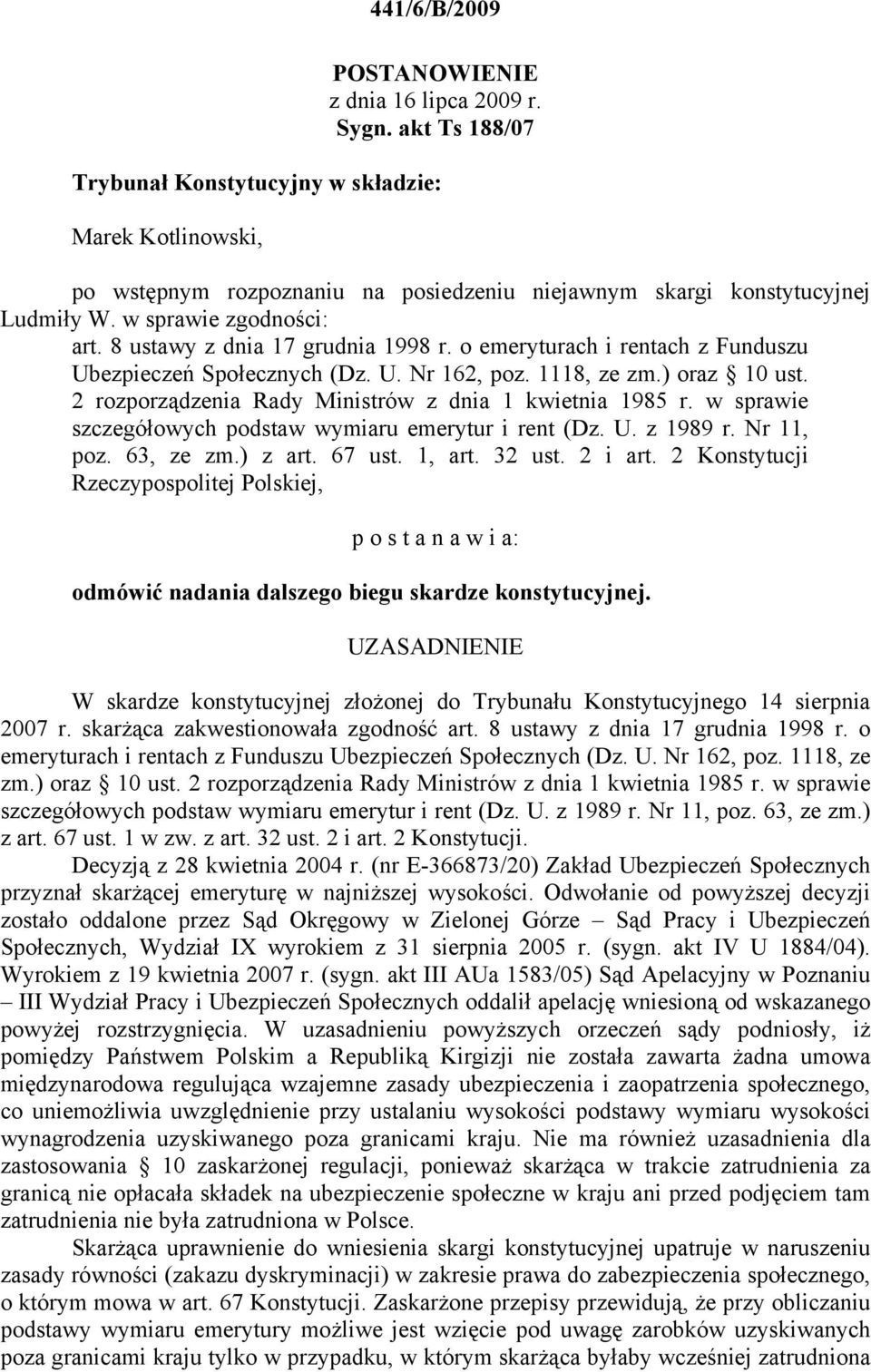 8 ustawy z dnia 17 grudnia 1998 r. o emeryturach i rentach z Funduszu Ubezpieczeń Społecznych (Dz. U. Nr 162, poz. 1118, ze zm.) oraz 10 ust. 2 rozporządzenia Rady Ministrów z dnia 1 kwietnia 1985 r.