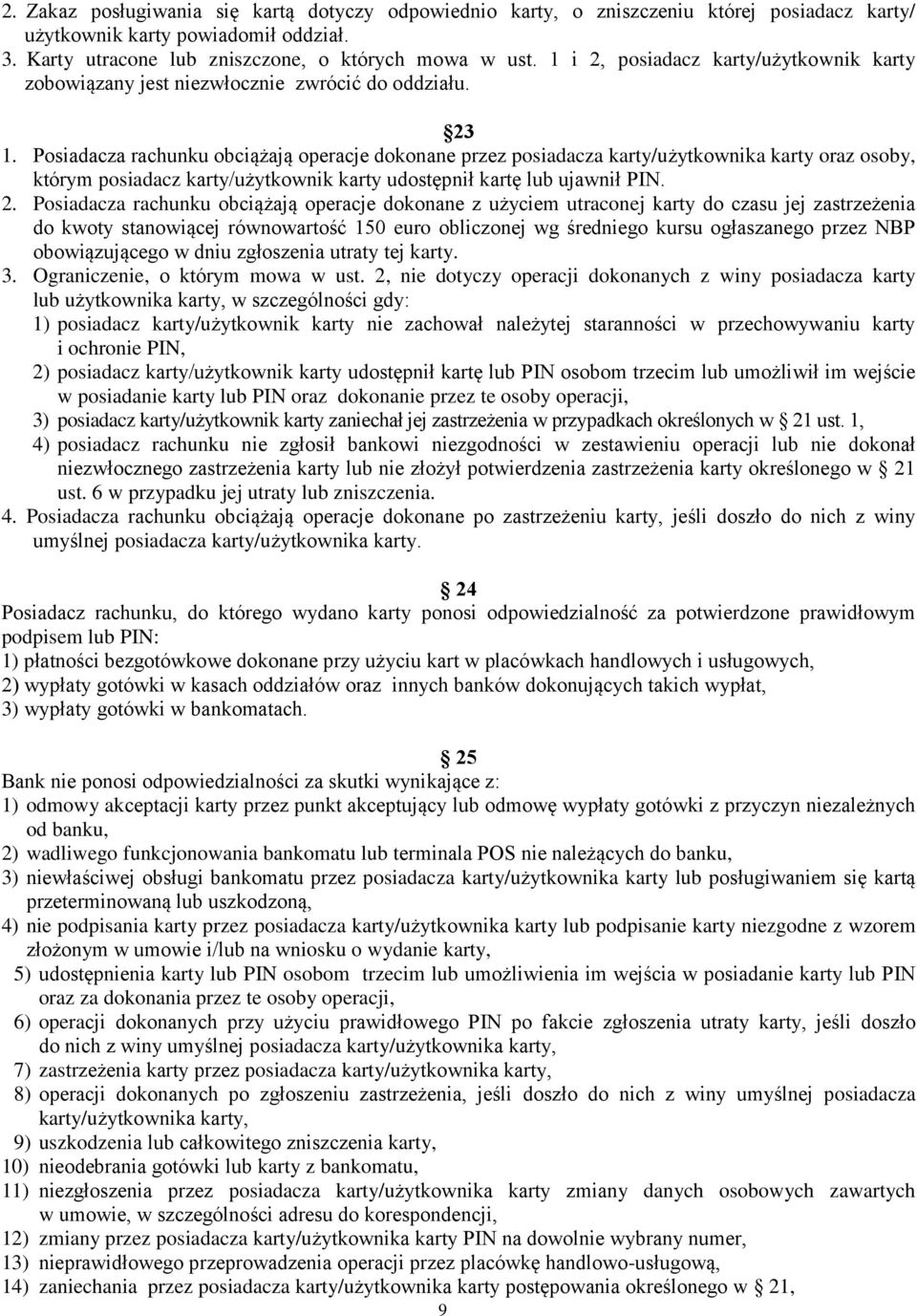 Posiadacza rachunku obciążają operacje dokonane przez posiadacza karty/użytkownika karty oraz osoby, którym posiadacz karty/użytkownik karty udostępnił kartę lub ujawnił PIN. 2.