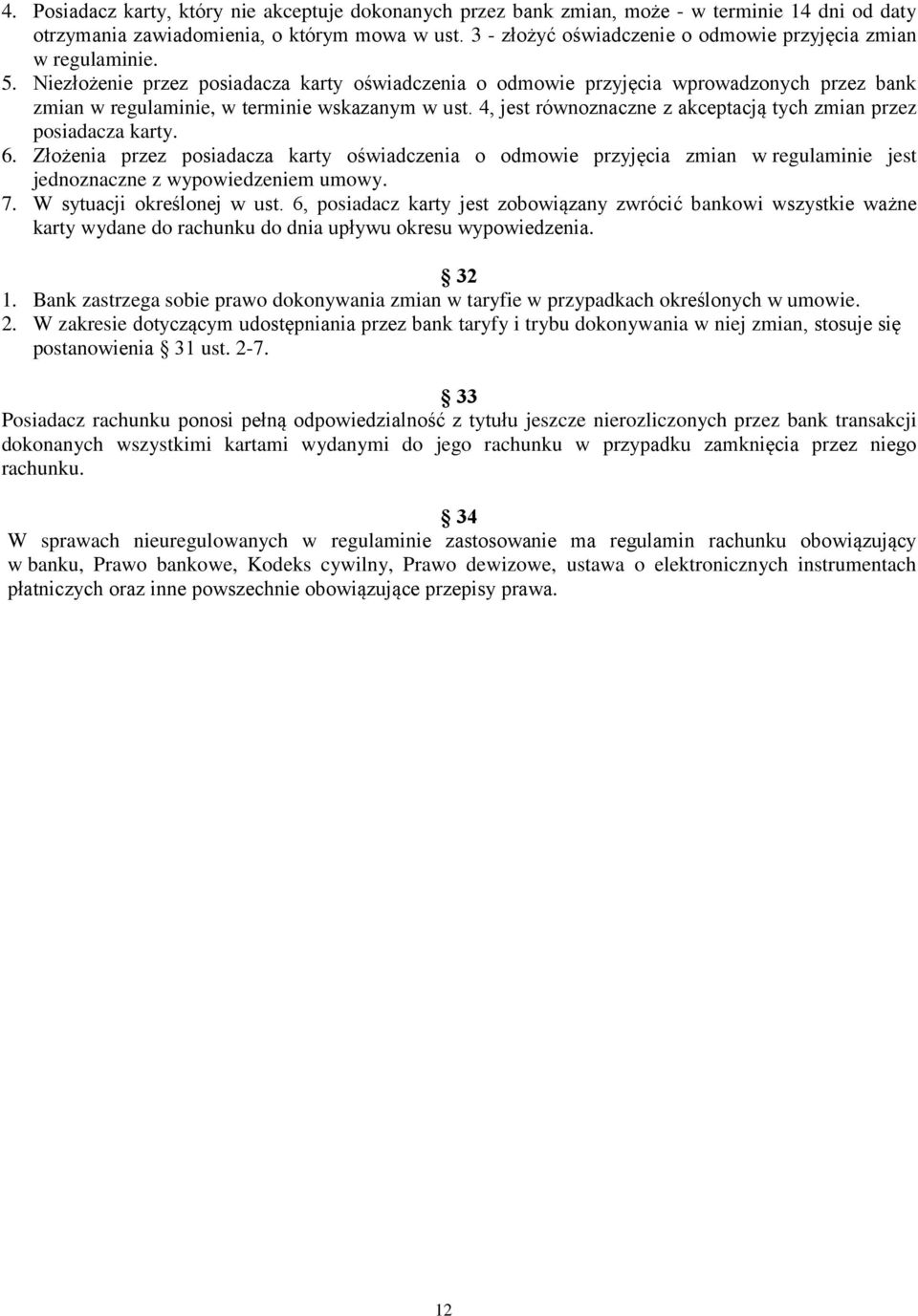 Niezłożenie przez posiadacza karty oświadczenia o odmowie przyjęcia wprowadzonych przez bank zmian w regulaminie, w terminie wskazanym w ust.