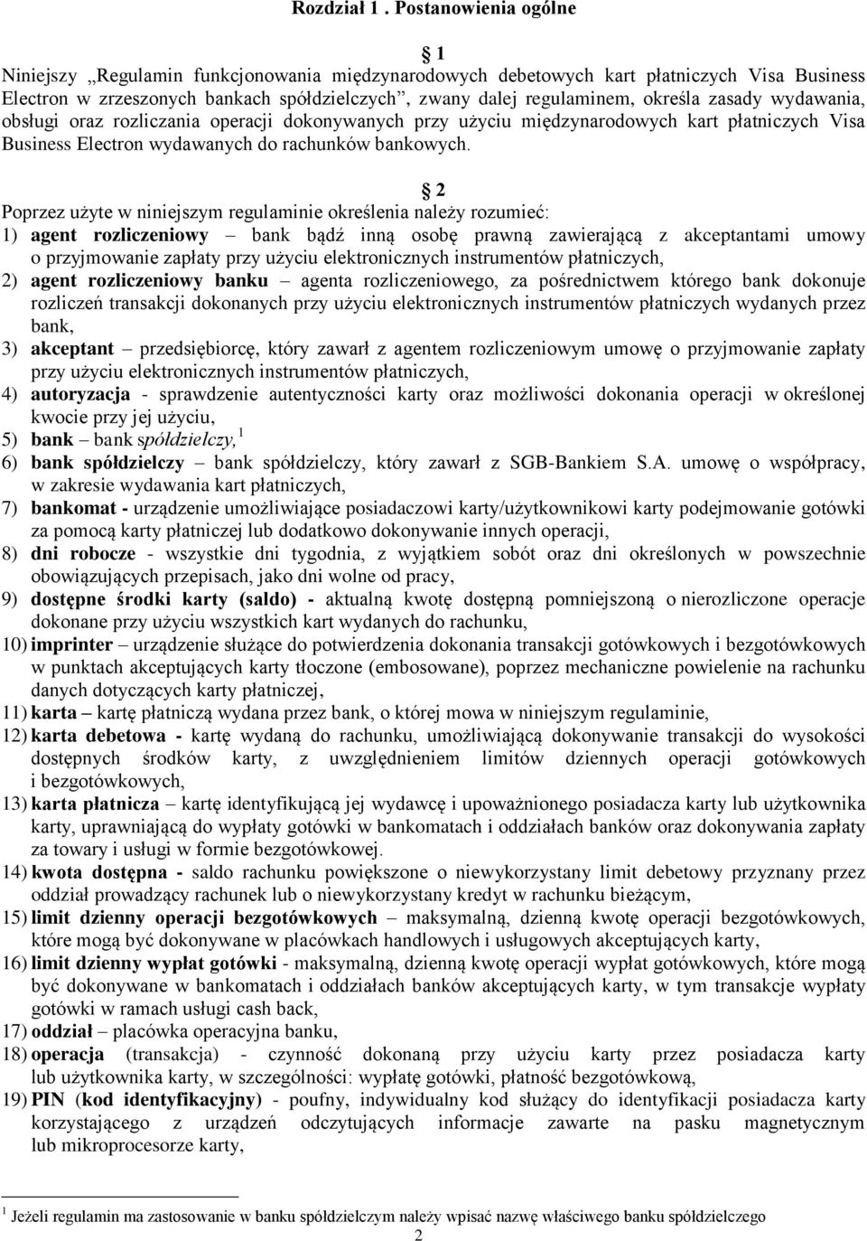 zasady wydawania, obsługi oraz rozliczania operacji dokonywanych przy użyciu międzynarodowych kart płatniczych Visa Business Electron wydawanych do rachunków bankowych.