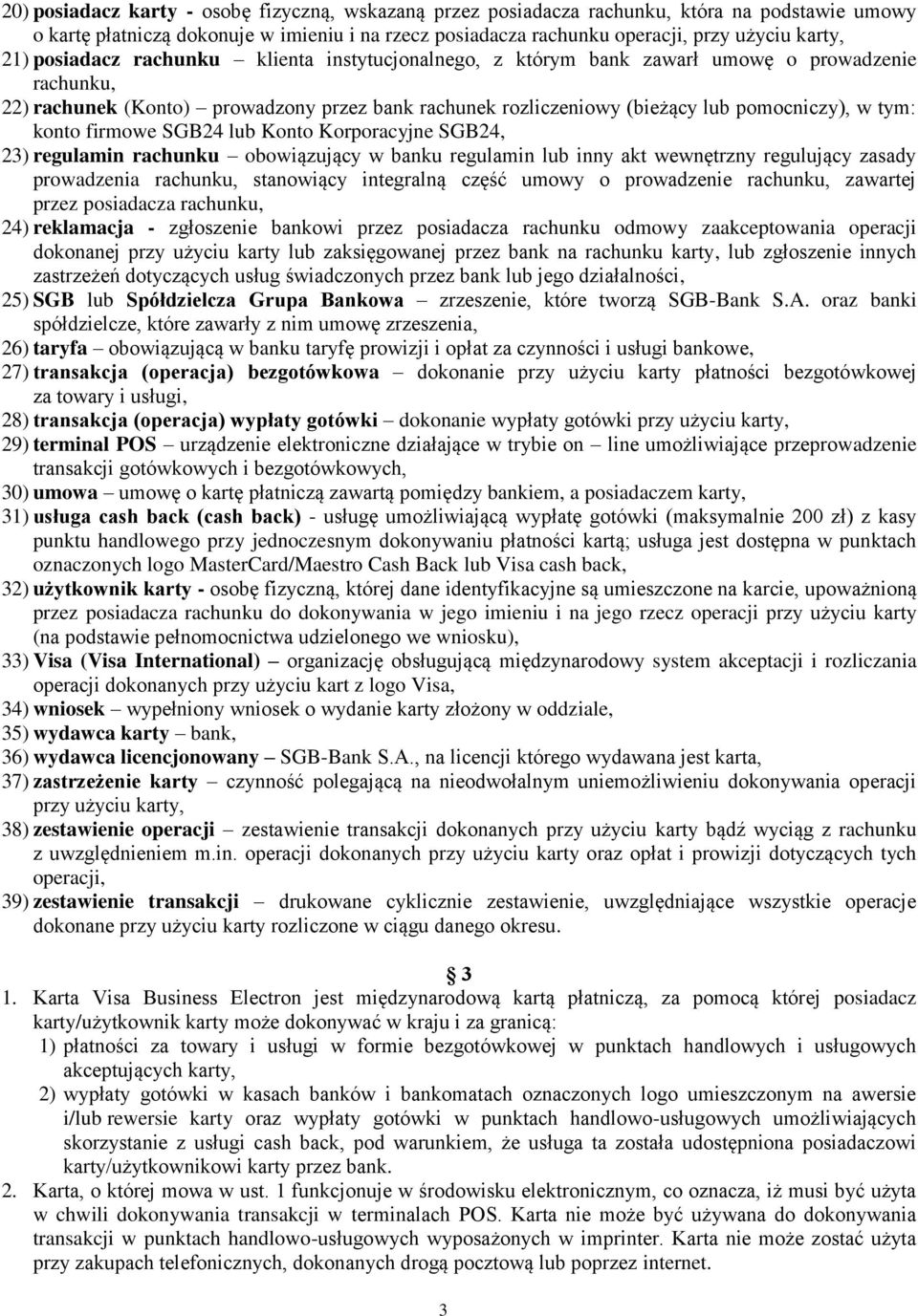 konto firmowe SGB24 lub Konto Korporacyjne SGB24, 23) regulamin rachunku obowiązujący w banku regulamin lub inny akt wewnętrzny regulujący zasady prowadzenia rachunku, stanowiący integralną część