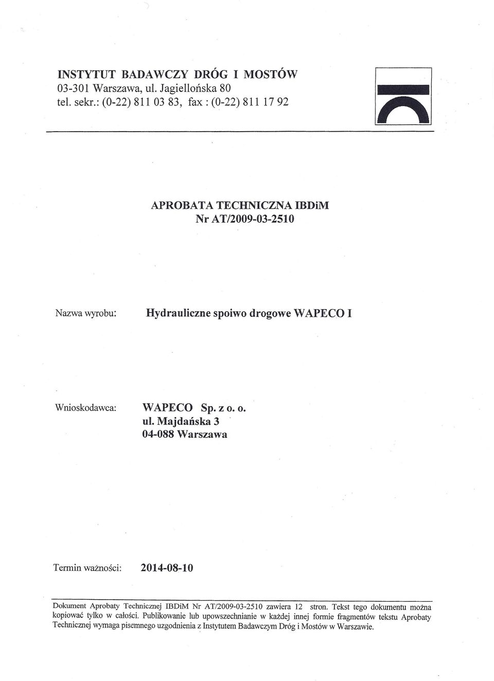 WAPECO Sp. z o. o. ul. Majdańska 3 04-088 Warszawa Termin ważności: 2014-08-10 Dokument Aprobaty Technicznej IBDiM Nr AT/2009-03-2510 zawiera 12 stron.