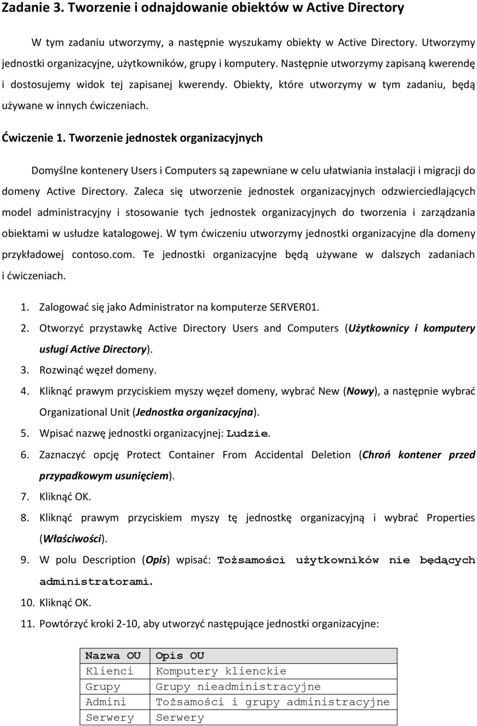 Obiekty, które utworzymy w tym zadaniu, będą używane w innych ćwiczeniach. Ćwiczenie 1.