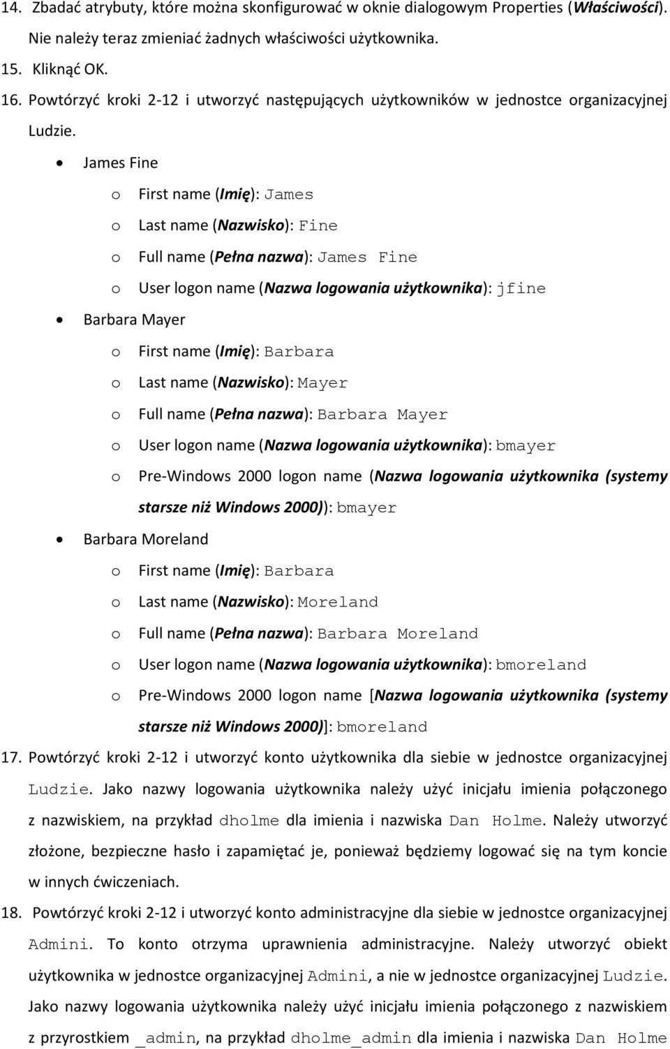 James Fine o First name (Imię): James o Last name (Nazwisko): Fine o Full name (Pełna nazwa): James Fine o User logon name (Nazwa logowania użytkownika): jfine Barbara Mayer o First name (Imię):