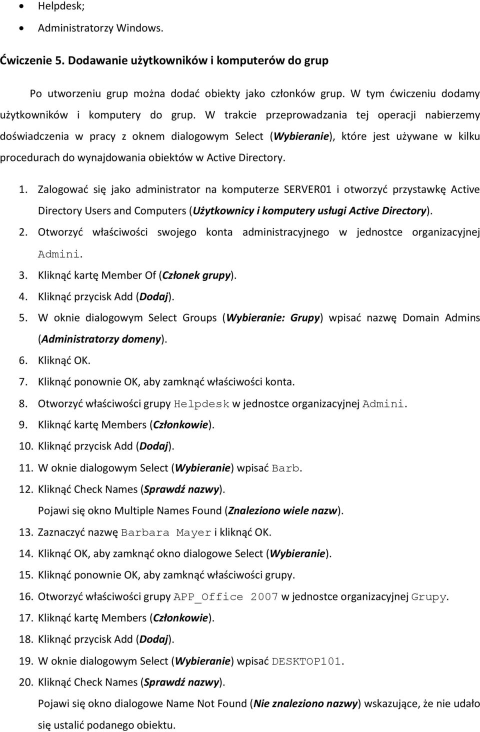 W trakcie przeprowadzania tej operacji nabierzemy doświadczenia w pracy z oknem dialogowym Select (Wybieranie), które jest używane w kilku procedurach do wynajdowania obiektów w Active Directory. 1.