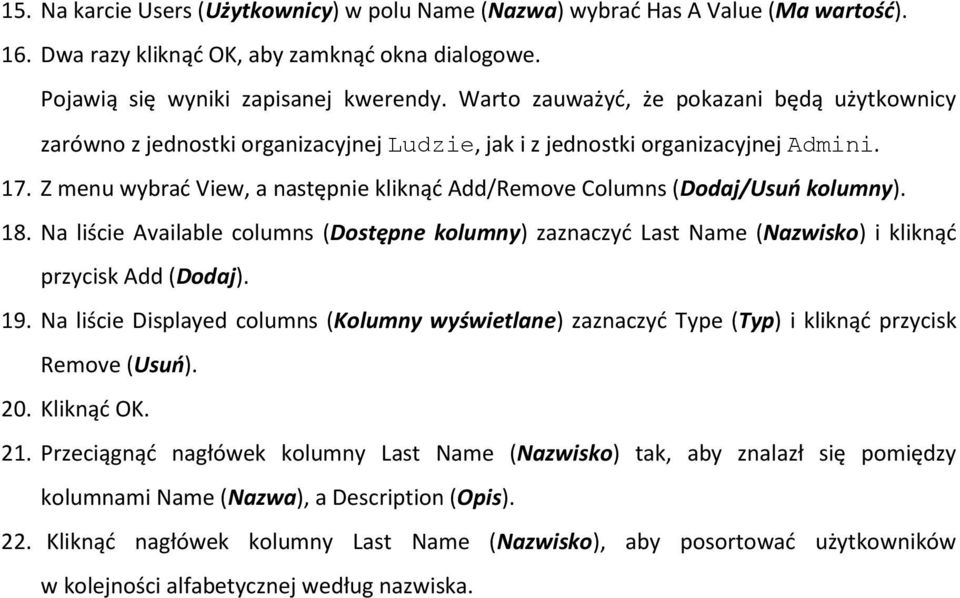 Z menu wybrać View, a następnie kliknąć Add/Remove Columns (Dodaj/Usuń kolumny). 18. Na liście Available columns (Dostępne kolumny) zaznaczyć Last Name (Nazwisko) i kliknąć przycisk Add (Dodaj). 19.