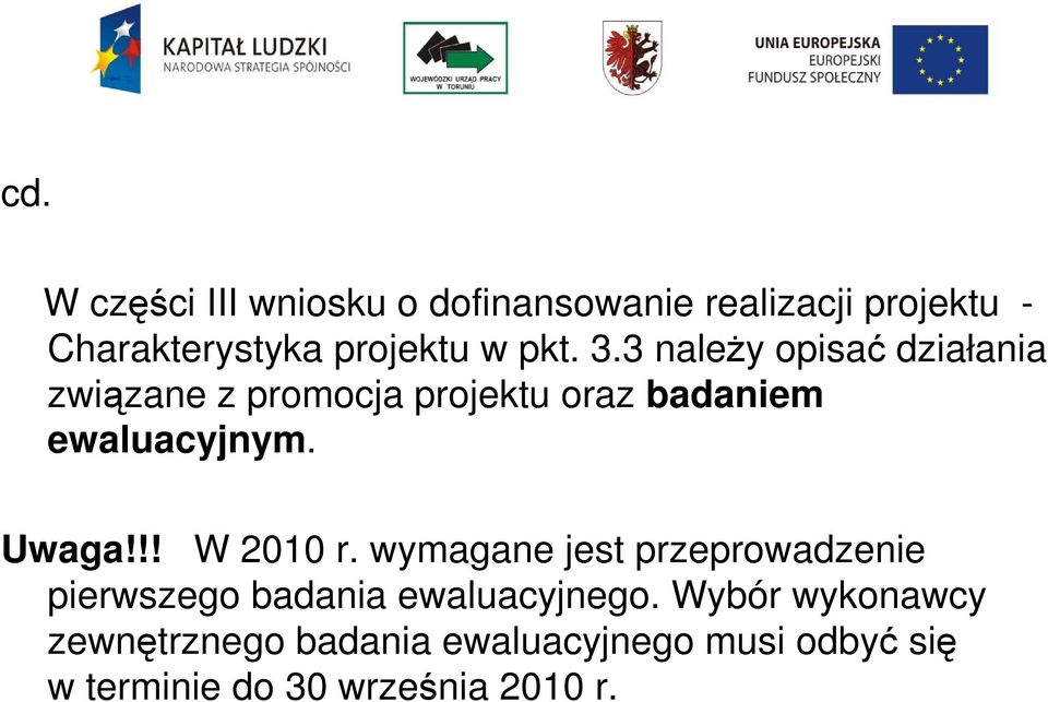 Uwaga!!! W 2010 r. wymagane jest przeprowadzenie pierwszego badania ewaluacyjnego.
