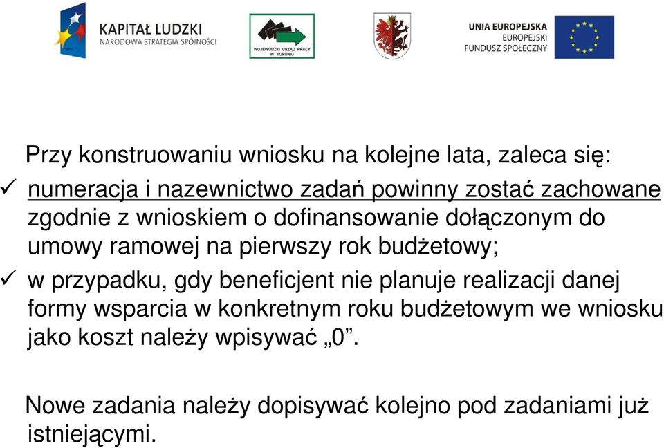przypadku, gdy beneficjent nie planuje realizacji danej formy wsparcia w konkretnym roku budŝetowym we