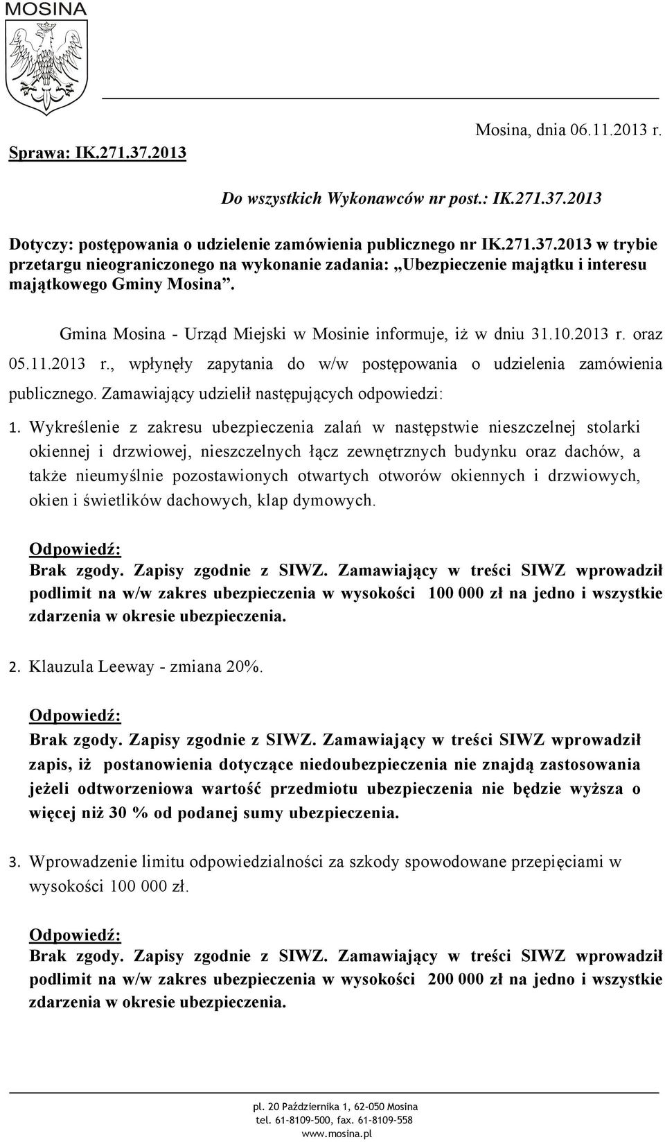 Zamawiający udzielił następujących odpowiedzi: 1.