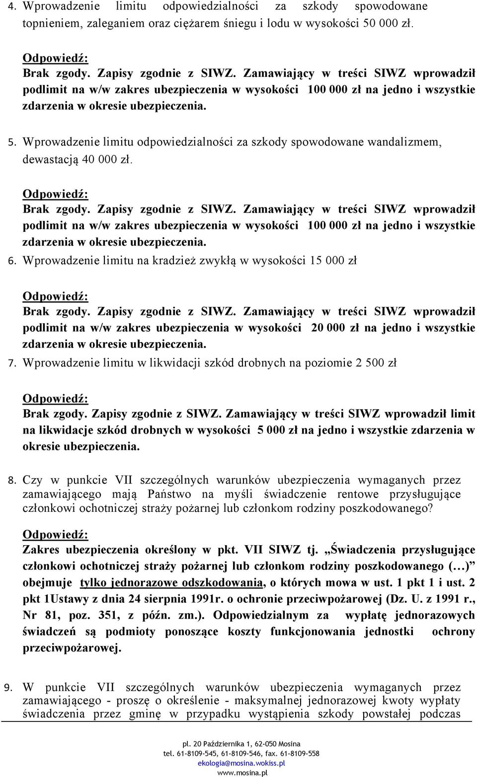 podlimit na w/w zakres ubezpieczenia w wysokości 100 000 zł na jedno i wszystkie 6.