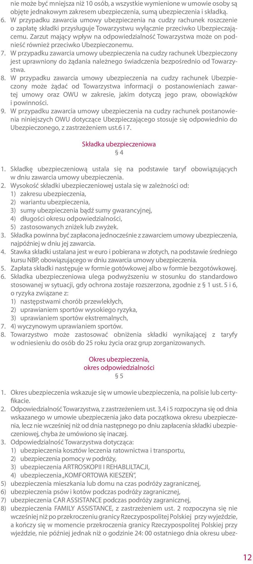 Zarzut mający wpływ na odpowiedzialność Towarzystwa może on podnieść również przeciwko Ubezpieczonemu. 7.