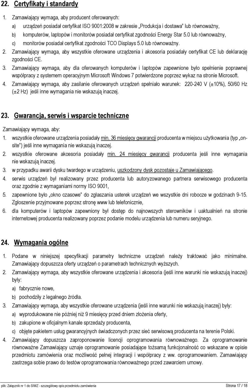 zgodności Energy Star 5.0 lub równoważny, c) monitorów posiadał certyfikat zgodności TCO Displays 5.0 lub równoważny. 2.