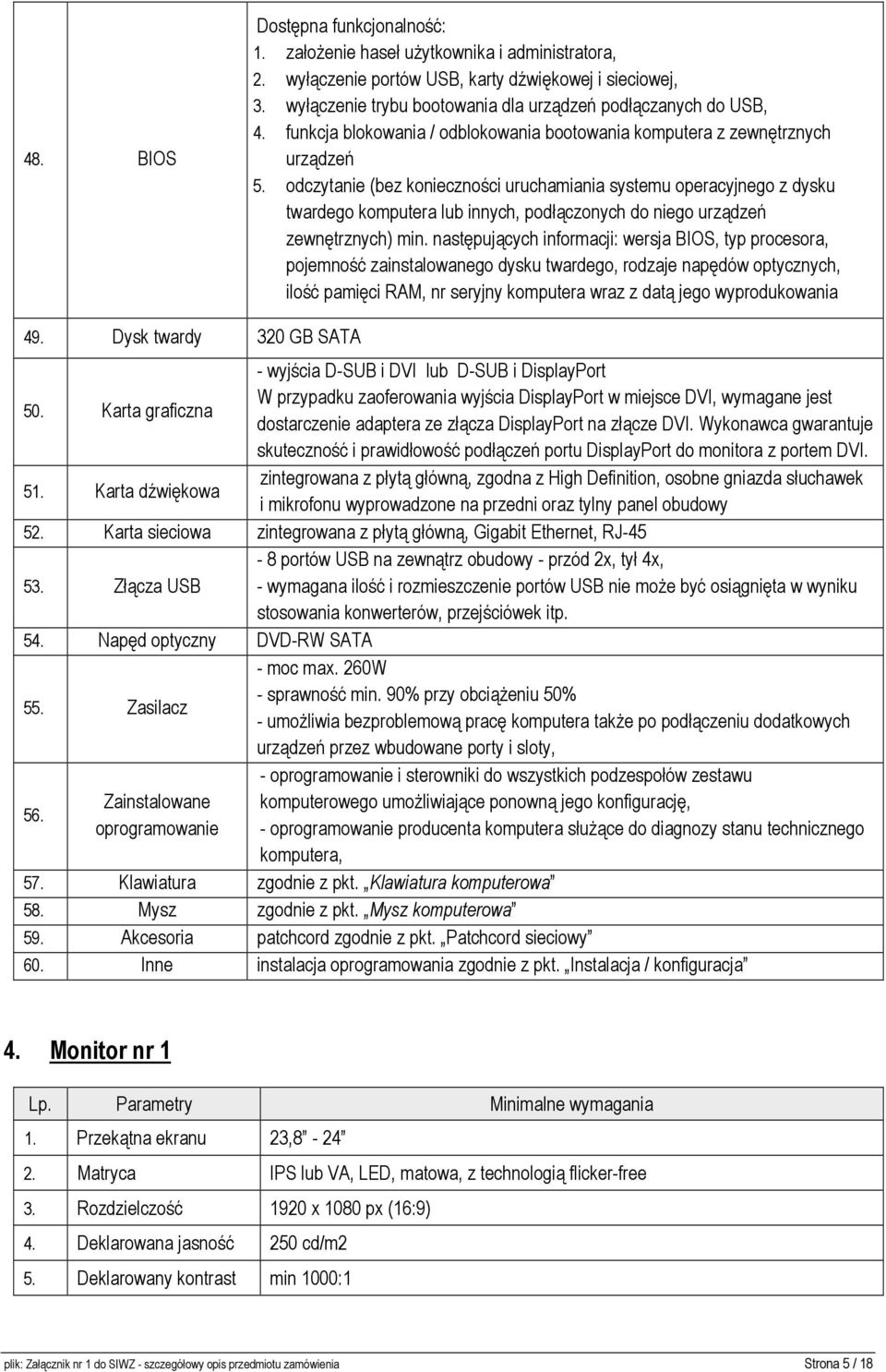 odczytanie (bez konieczności uruchamiania systemu operacyjnego z dysku twardego komputera lub innych, podłączonych do niego urządzeń zewnętrznych) min.