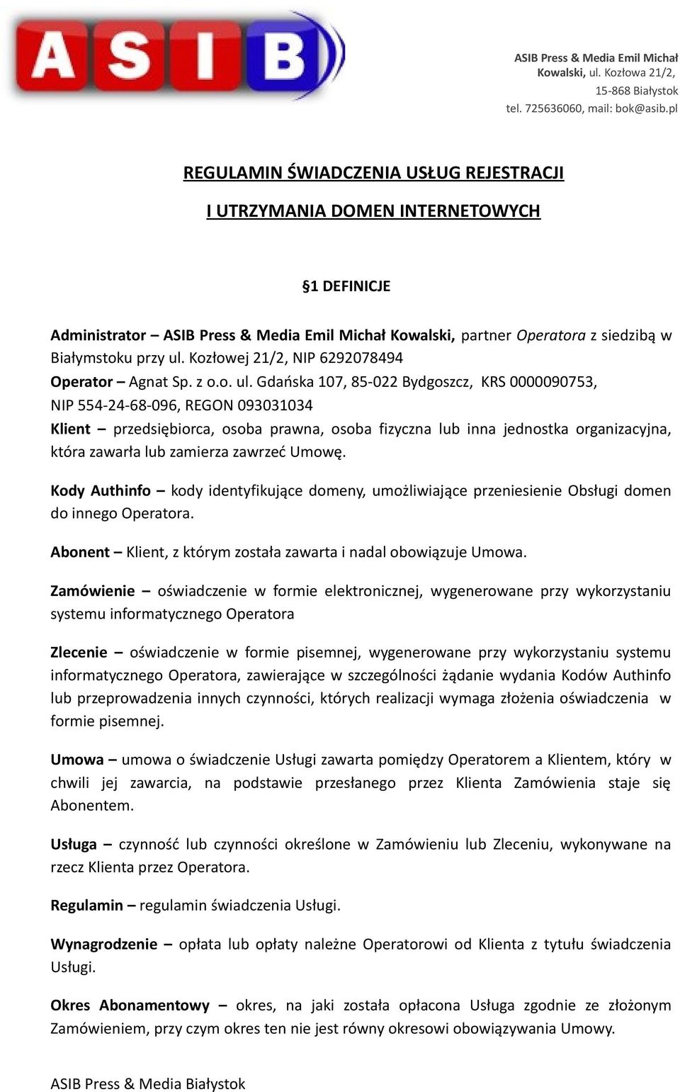 Gdańska 107, 85-022 Bydgoszcz, KRS 0000090753, NIP 554-24-68-096, REGON 093031034 Klient przedsiębiorca, osoba prawna, osoba fizyczna lub inna jednostka organizacyjna, która zawarła lub zamierza